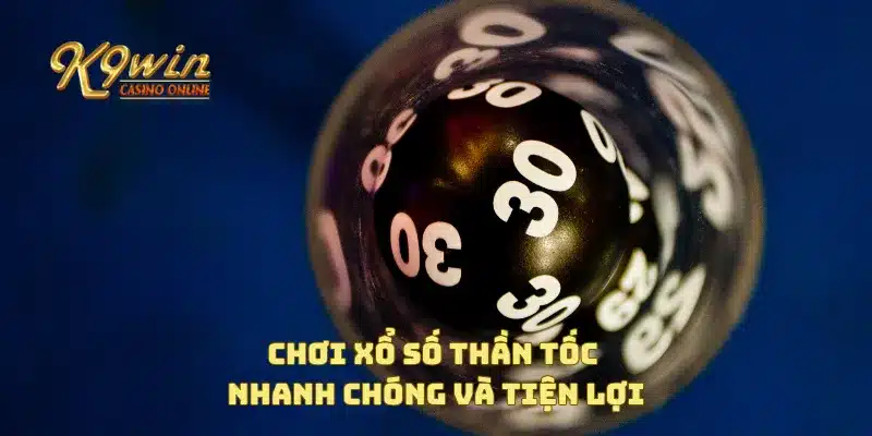 Chơi xổ số thần tốc nhanh chóng và tiện lợi