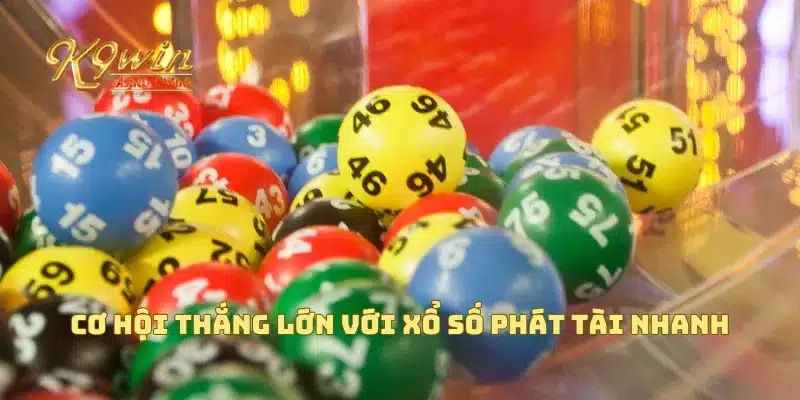 Cơ hội thắng lớn với xổ số phát tài nhanh