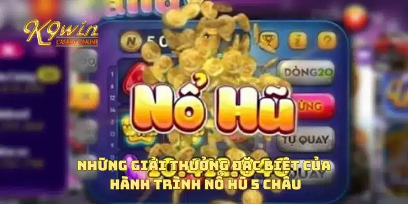 Những giải thưởng đặc biệt của hành trình nổ hũ 5 châu