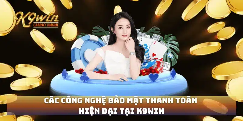 Trang chủ 295 Các công nghệ bảo mật thanh toán hiện đại tại K9win