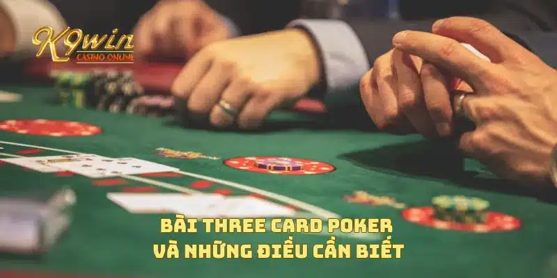 Bài Three Card Poker và những điều cần biết