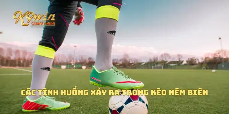 Các tình huống xảy ra trong kèo ném biên
