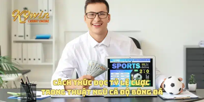 Cách thức đọc tỷ lệ cược trong thuật ngữ cá độ bóng đá