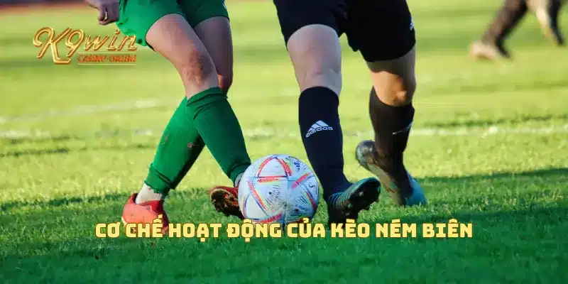 Cơ chế hoạt động của kèo ném biên