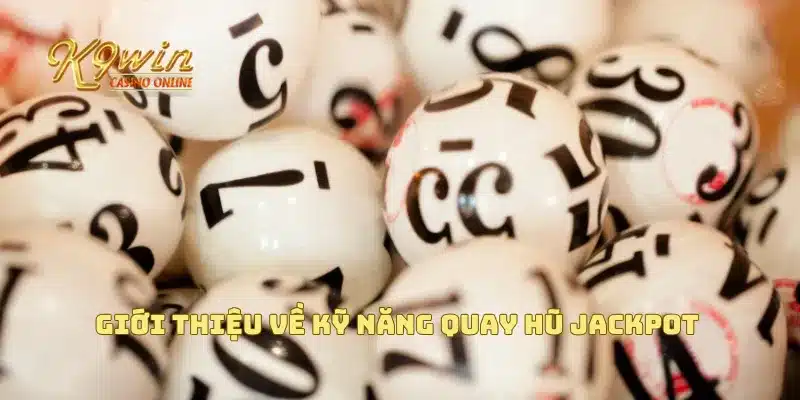 Giới thiệu về kỹ năng quay hũ jackpot