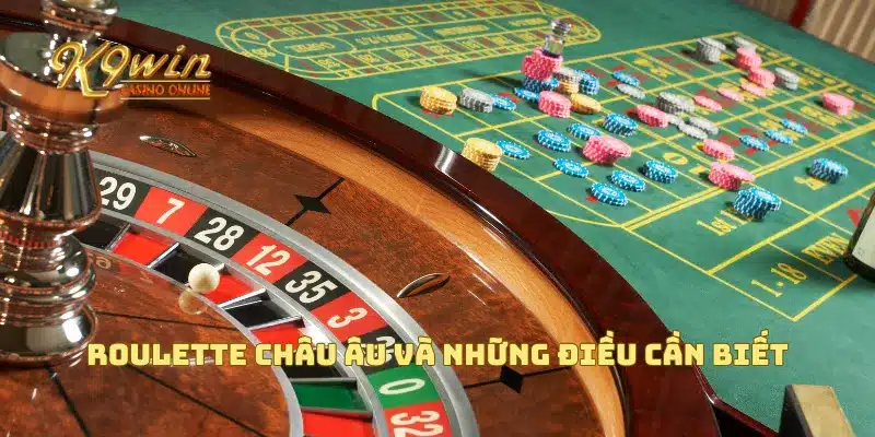 Roulette châu Âu và những điều cần biết